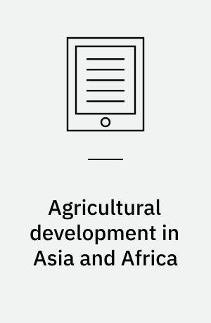 Agricultural development in Asia and Africa : essays in honor of Keijiro Otsuka