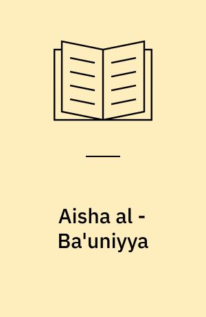 Aisha al - Ba'uniyya : a life in praise of love