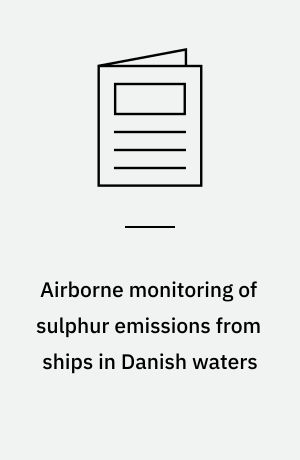 Airborne monitoring of sulphur emissions from ships in Danish waters : 2019 campaign results