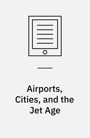 Airports, Cities, and the Jet Age : US Airports Since 1945