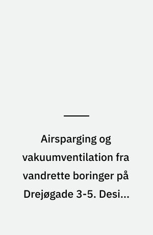 Airsparging og vakuumventilation fra vandrette boringer på Drejøgade 3-5. Design og anlæg