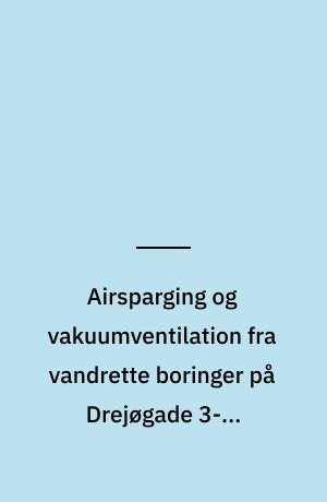 Airsparging og vakuumventilation fra vandrette boringer på Drejøgade 3-5. Statusrapport 1 : rapportering af drift og monitering!