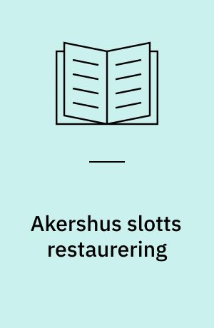 Akershus slotts restaurering : Historikk 1895-1963 : Med særlig vekt på innredningsproblemene : Utg. av Foreningen til Norske Fortidsminnesmerkers Bevaring