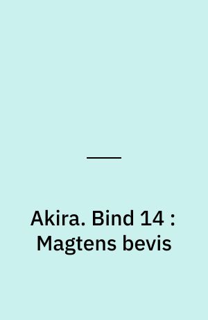 Akira. Bind 14 : Magtens bevis