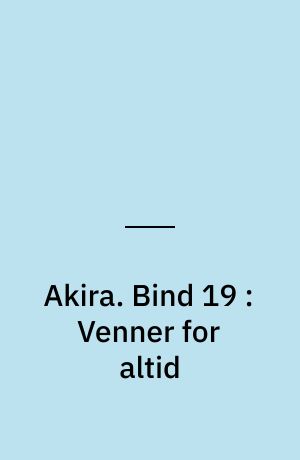 Akira. Bind 19 : Venner for altid