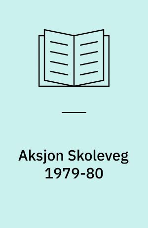 Aksjon Skoleveg 1979-80 : sammenfatning og analyse av foresattes svar på spørsmål i tilknytning til barnets skoleveg
