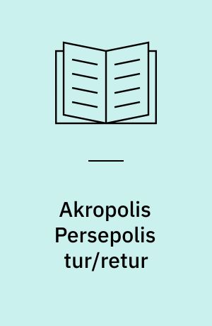 Akropolis Persepolis tur/retur : hellenismeforskningen mellem orientalisme, hellenisme, imperialisme og afkolonisering