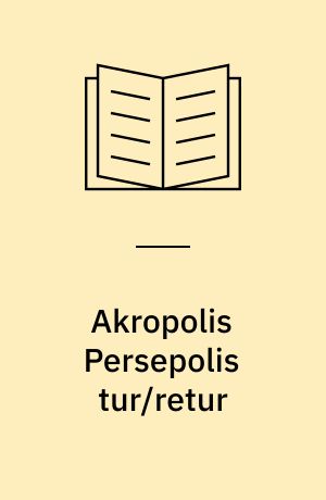 Akropolis Persepolis tur/retur : hellenismeforskningen mellem orientalisme, hellenisme, imperialisme og afkolonisering