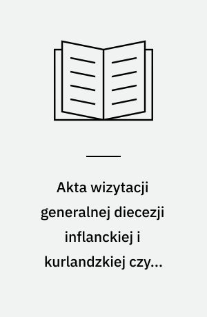 Akta wizytacji generalnej diecezji inflanckiej i kurlandzkiej czyli piltyńskiej z 1761 roku