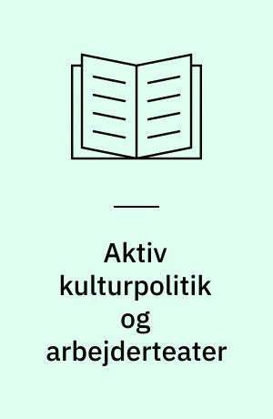 Aktiv kulturpolitik og arbejderteater