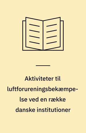 Aktiviteter til luftforureningsbekæmpelse ved en række danske institutioner