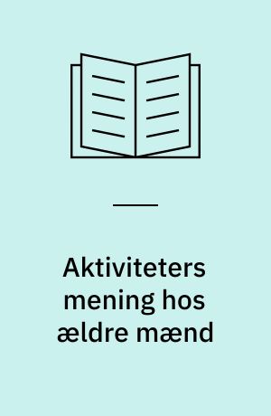 Aktiviteters mening hos ældre mænd : masterafhandling