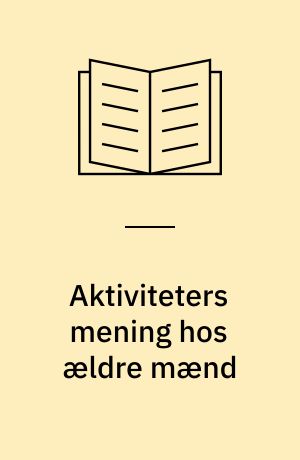Aktiviteters mening hos ældre mænd : masterafhandling