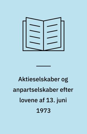 Aktieselskaber og anpartselskaber efter lovene af 13. juni 1973 : et foreløbigt grundrids
