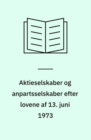 Aktieselskaber og anpartsselskaber efter lovene af 13. juni 1973 : et foreløbigt grundrids
