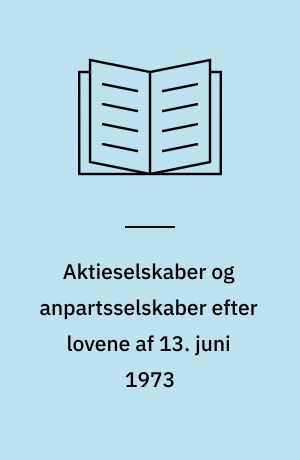 Aktieselskaber og anpartsselskaber efter lovene af 13. juni 1973 : et foreløbigt grundrids
