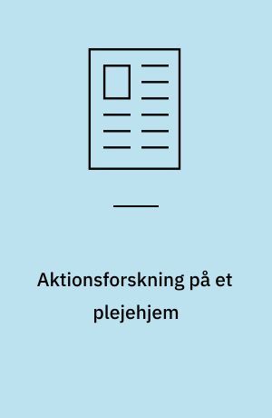 Aktionsforskning på et plejehjem : et alternativ til new public management?