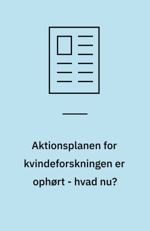 Aktionsplanen for kvindeforskningen er ophørt - hvad nu?