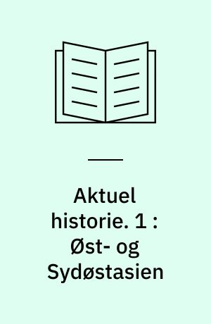 Aktuel historie. 1 : Øst- og Sydøstasien