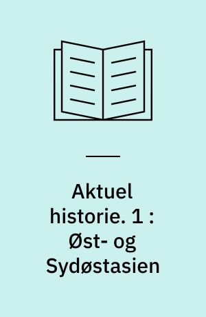Aktuel historie. 1 : Øst- og Sydøstasien