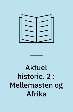 Aktuel historie. 2 : Mellemøsten og Afrika