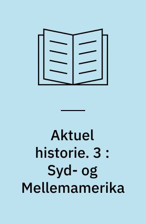 Aktuel historie. 3 : Syd- og Mellemamerika