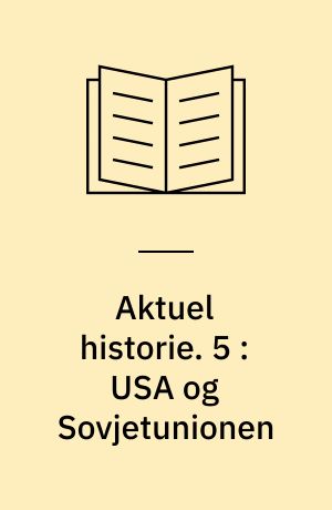 Aktuel historie. 5 : USA og Sovjetunionen