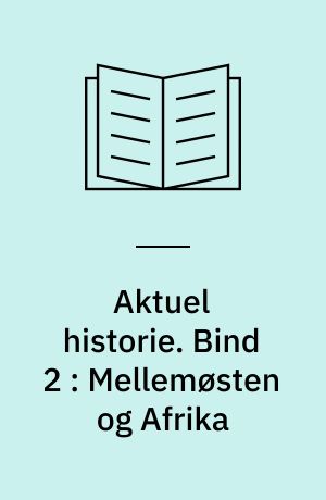 Aktuel historie. Bind 2 : Mellemøsten og Afrika