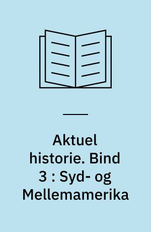 Aktuel historie. Bind 3 : Syd- og Mellemamerika