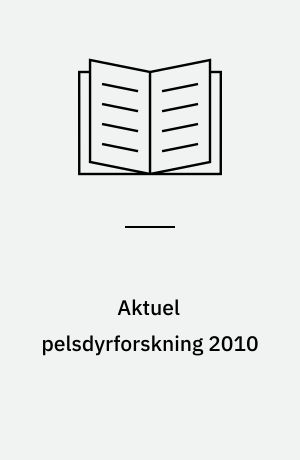 Aktuel pelsdyrforskning 2010 : temadag på Det Jordbrugsvidenskabelige Fakultet