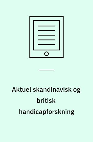 Aktuel skandinavisk og britisk handicapforskning : en kortlægning af miljøer