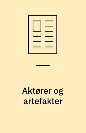 Aktører og artefakter : om forståelsen af menneskelig handlen og teknologiske artefakter indenfor pragmatismen og konstruktivismen