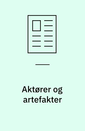 Aktører og artefakter : om forståelsen af menneskelig handlen og teknologiske artefakter indenfor pragmatismen og konstruktivismen