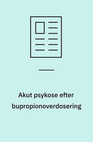 Akut psykose efter bupropionoverdosering
