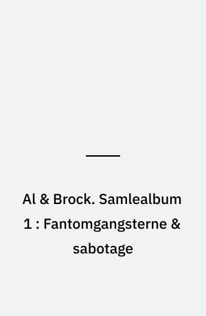 Al & Brock. Samlealbum 1 : Fantomgangsterne & sabotage