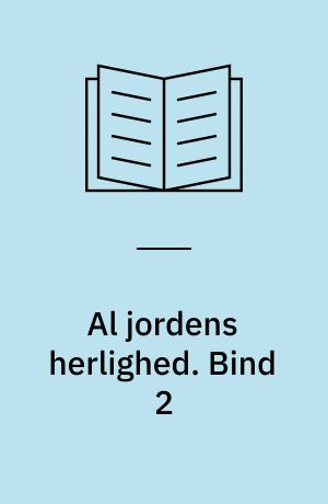 Al jordens herlighed. Bind 2