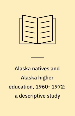 Alaska natives and Alaska higher education, 1960- 1972: a descriptive study