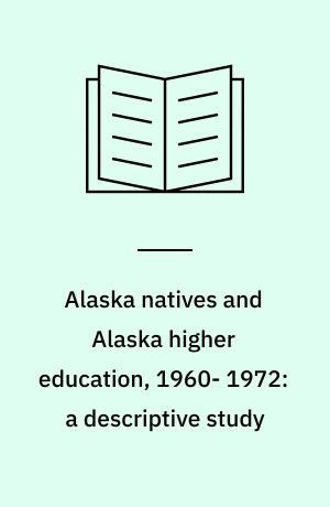 Alaska natives and Alaska higher education, 1960- 1972: a descriptive study
