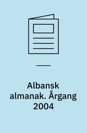 Albansk almanak : Albanien, Kosóva og lidt om Makedonien, Serbien og Montenegro. Årgang 2004