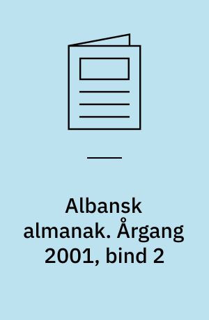 Albansk almanak : Albanien, Kosóva og lidt om Makedonien, Serbien og Montenegro. Årgang 2001, bind 2
