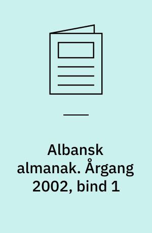 Albansk almanak : Albanien, Kosóva og lidt om Makedonien, Serbien og Montenegro. Årgang 2002, bind 1