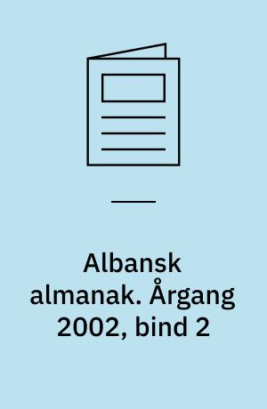 Albansk almanak : Albanien, Kosóva og lidt om Makedonien, Serbien og Montenegro. Årgang 2002, bind 2