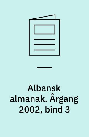 Albansk almanak : Albanien, Kosóva og lidt om Makedonien, Serbien og Montenegro. Årgang 2002, bind 3