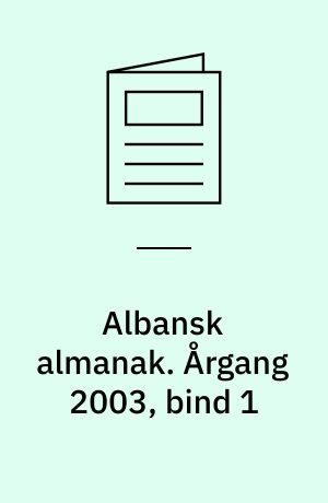 Albansk almanak : Albanien, Kosóva og lidt om Makedonien, Serbien og Montenegro. Årgang 2003, bind 1
