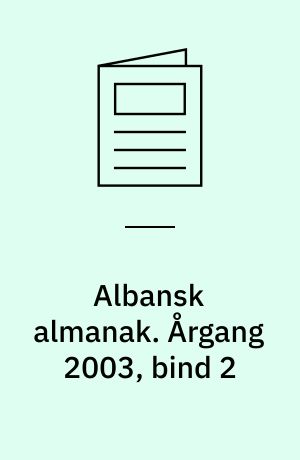 Albansk almanak : Albanien, Kosóva og lidt om Makedonien, Serbien og Montenegro. Årgang 2003, bind 2