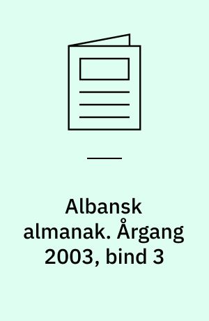 Albansk almanak : Albanien, Kosóva og lidt om Makedonien, Serbien og Montenegro. Årgang 2003, bind 3
