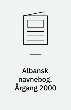 Albansk navnebog : personer der har betydning for udviklingen i Albanien og Kosóva : og leksikalske oplysninger om Albanien, Kosóva, Makedonien, Montenegro og Serbien. Årgang 2000