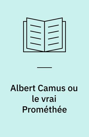 Albert Camus ou le vrai Prométhée