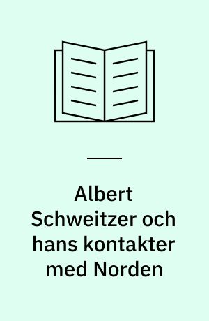 Albert Schweitzer och hans kontakter med Norden