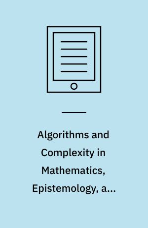 Algorithms and Complexity in Mathematics, Epistemology, and Science : Proceedings of 2015 and 2016 ACMES Conferences